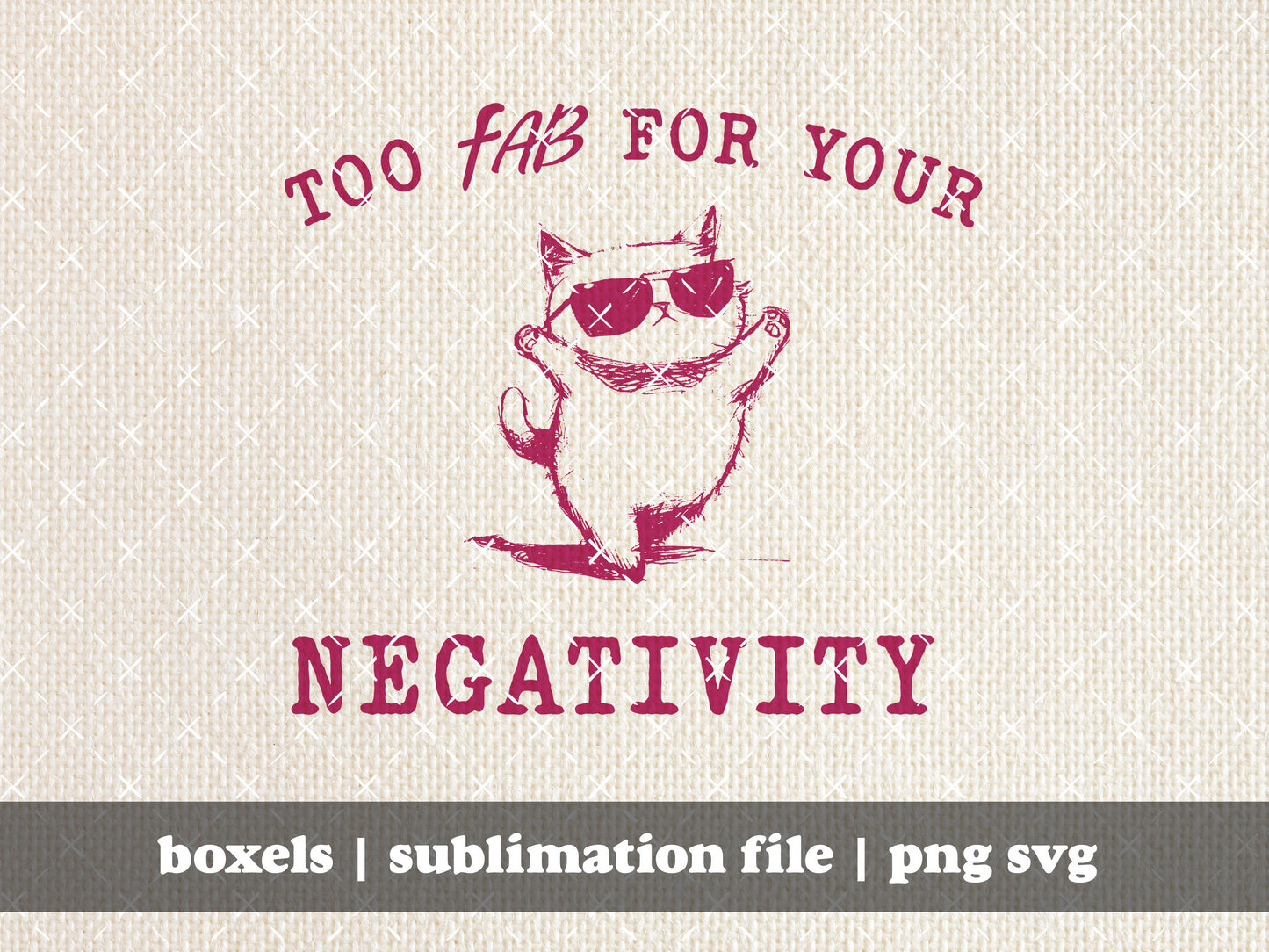 Too Fab For Your Negativity Sarcastic Kitty Kitten Cat Introvert Vintage Animal Sayings | Instant Download | PNG SVG