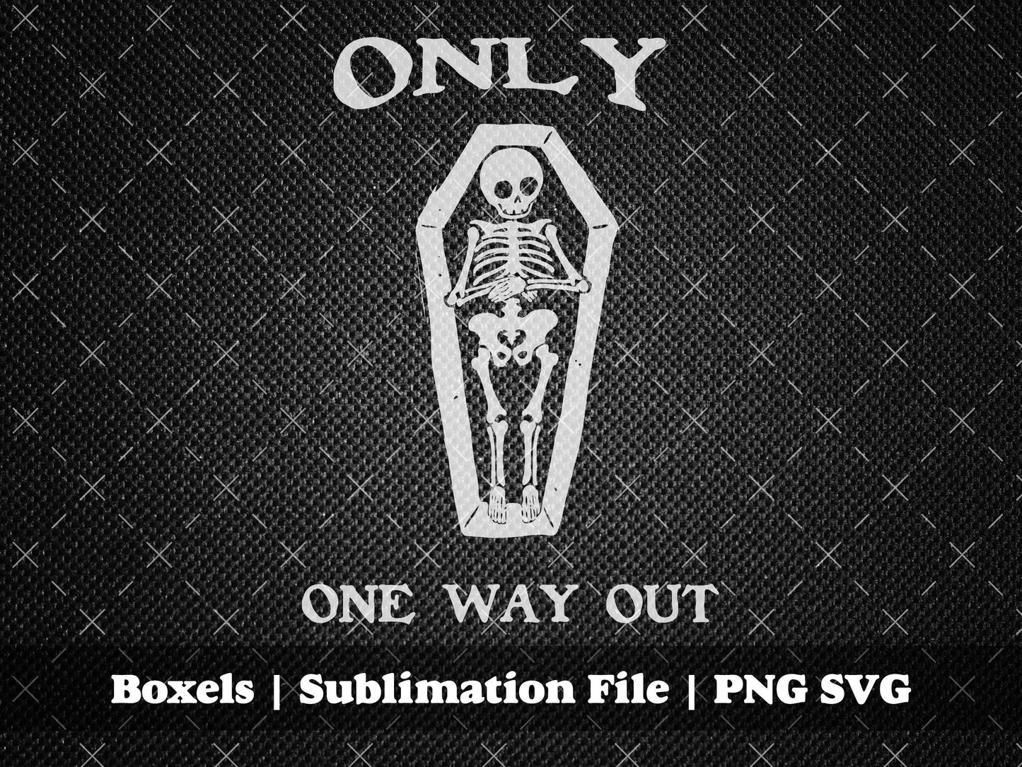 Only One Way Out Skeleton in A Coffin Spooky Scary Skeletons Halloween Fall Autumn Dia De Los Muertas | Instant Digital Download | PNG SVG