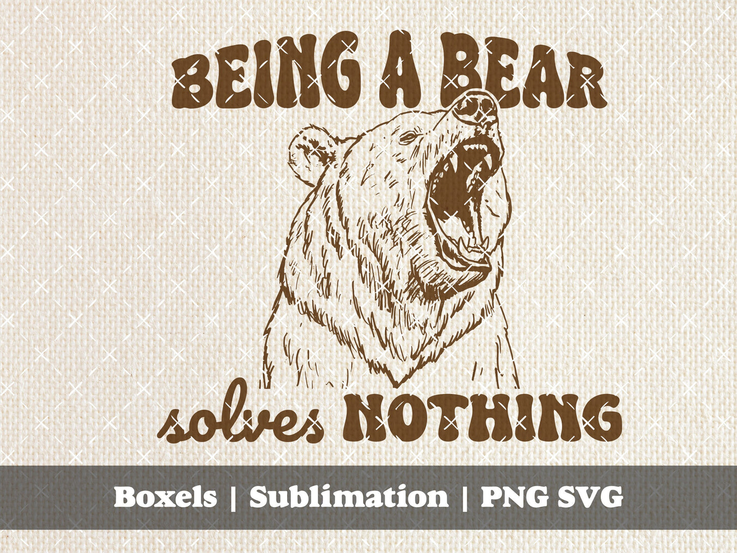 Being A Bear Solves Nothing Funny Papa Bear Funny Sarcastic Vintage Animal Sayings and Quotes for Stickers/tees | Instant Download | PNG SVG