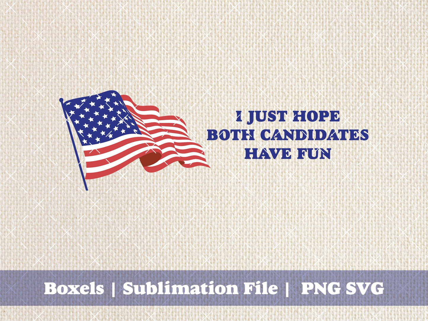 I Just Hope Both Candidates Have Fun Funny Political I Voted Election 2024 I Hate Politics Nevertheless I Vote | Instant Download | PNG SVG