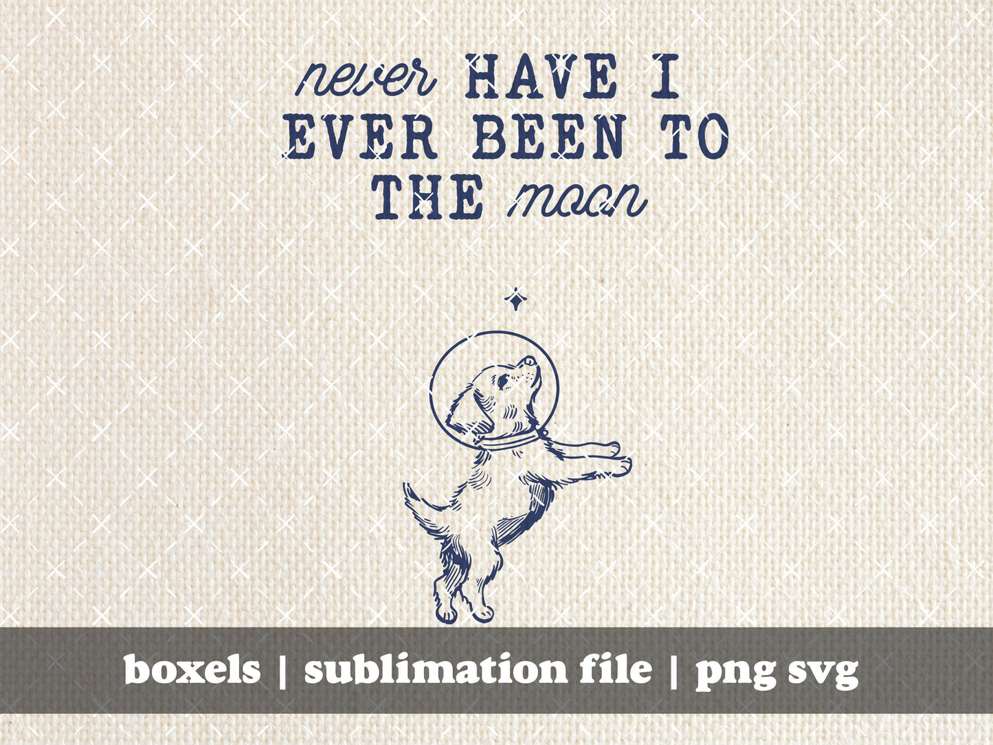 Never Have I Ever Been To The Moon Funny Cute Dog Space Cartoon Funny Dog Puppy Hand drawn Vintage Sayings | Instant Download | PNG SVG