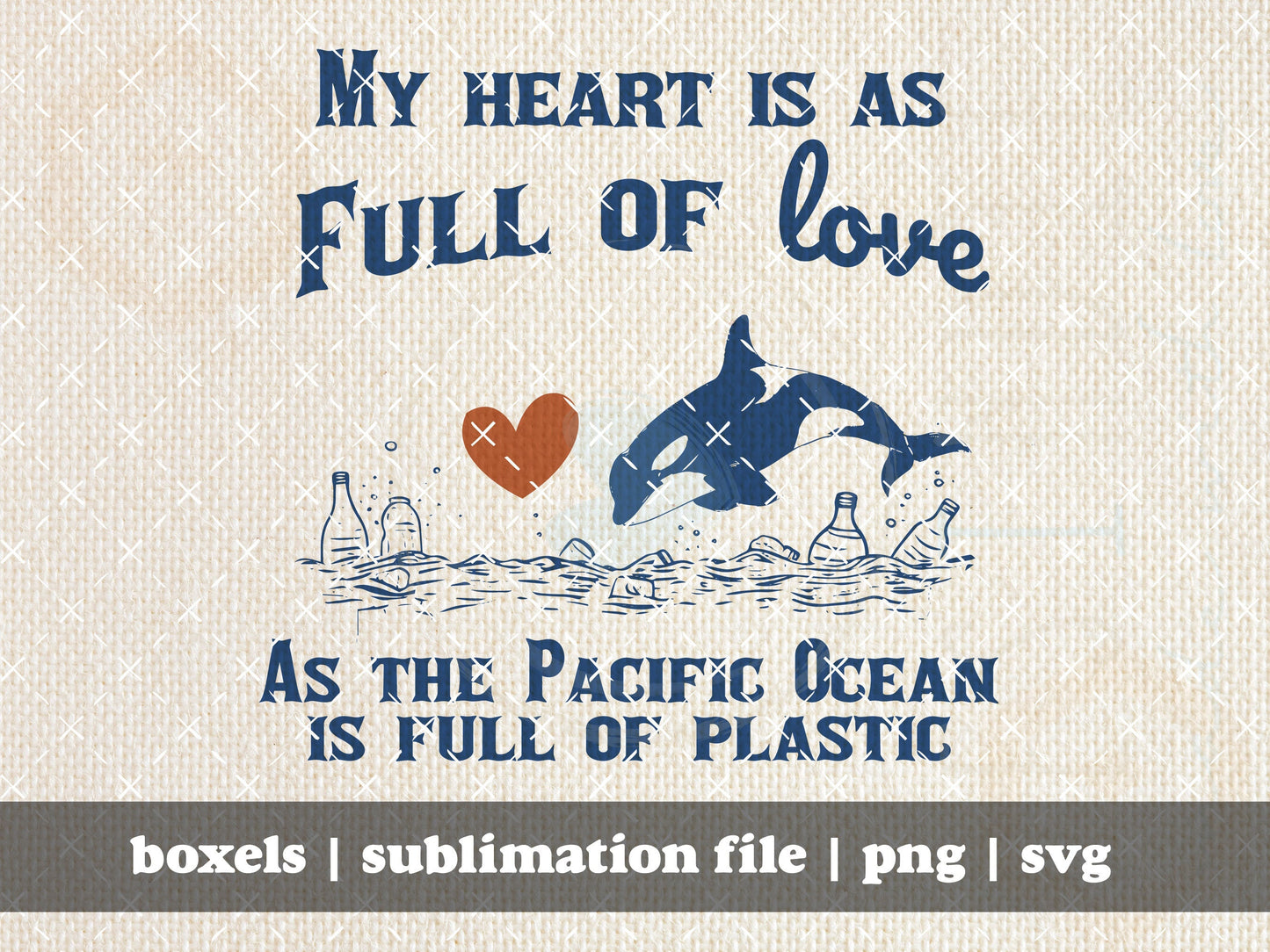 My Heart is As Full of Love as The Pacific Ocean is Full of Plastic Orca Whale Hand Drawn Graphic Art T-Shirt | Instant Download | PNG SVG