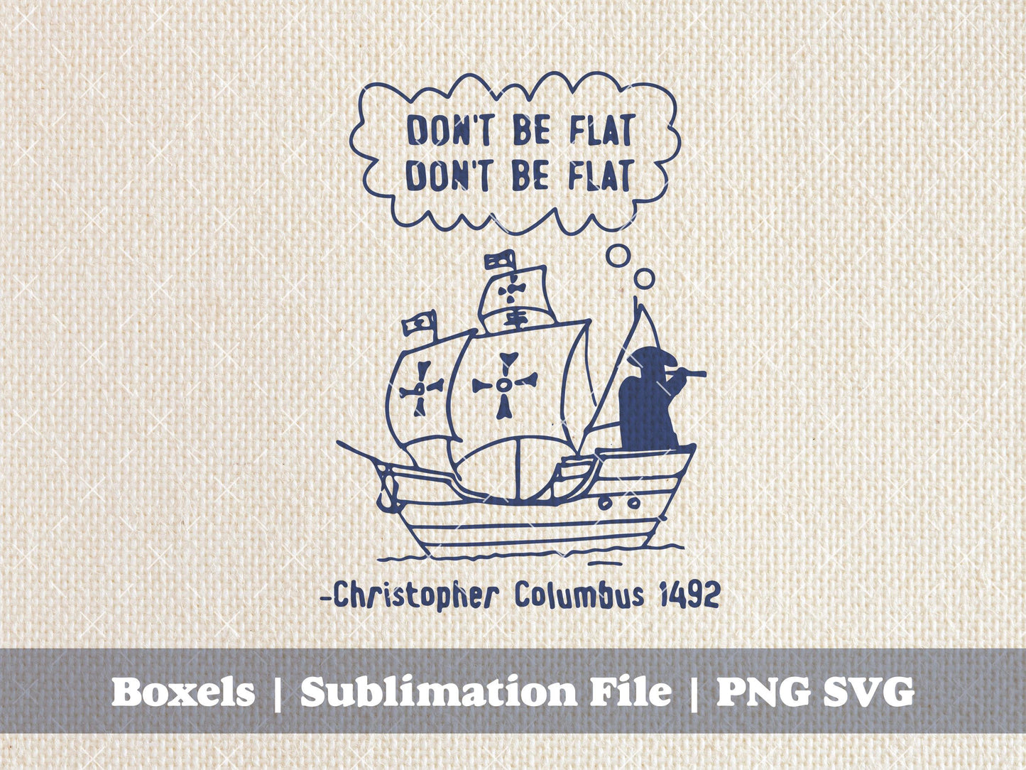 Don't Be Flat Earth Christopher Columbus Funny History Buff Funny History Teacher Puns History Puns | Instant Download | PNG SVG