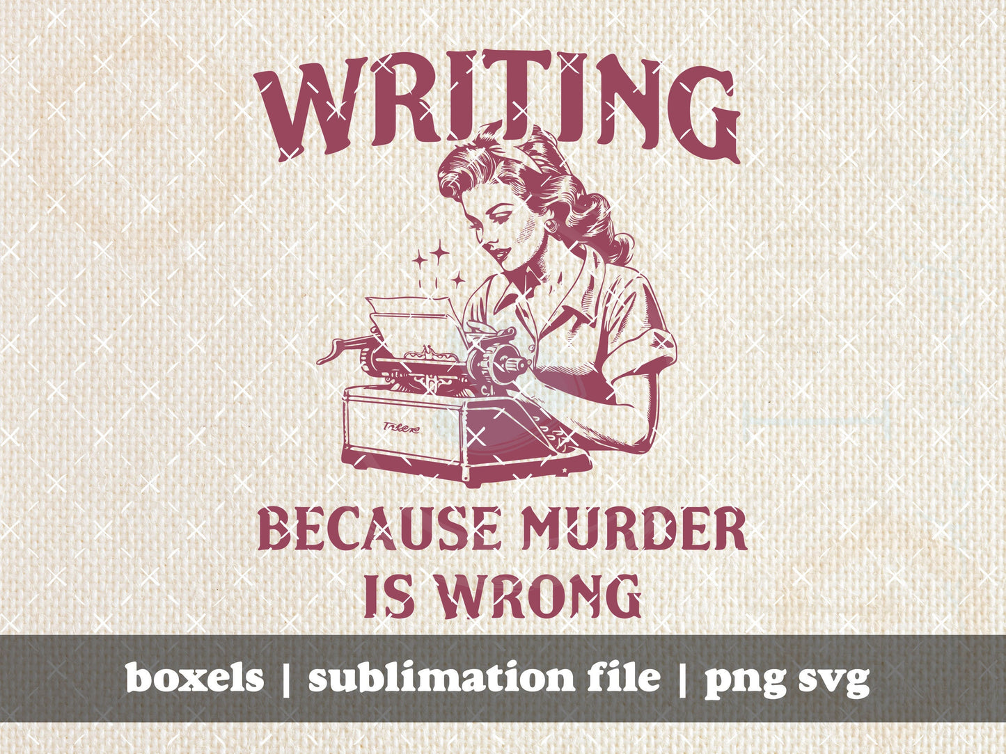 Writing Because Murder Is Wrong Funny 1950's Housewife Vintage Retro Funny Saying Quote | Instant Download | PNG SVG