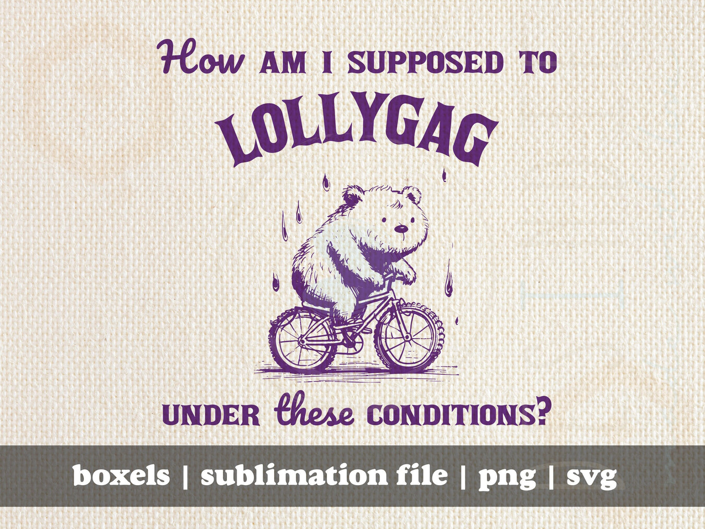 How Am I Supposed to Lollygag Under These Conditions Bear on a Bike Digital Clipart | Instant Download | PNG SVG