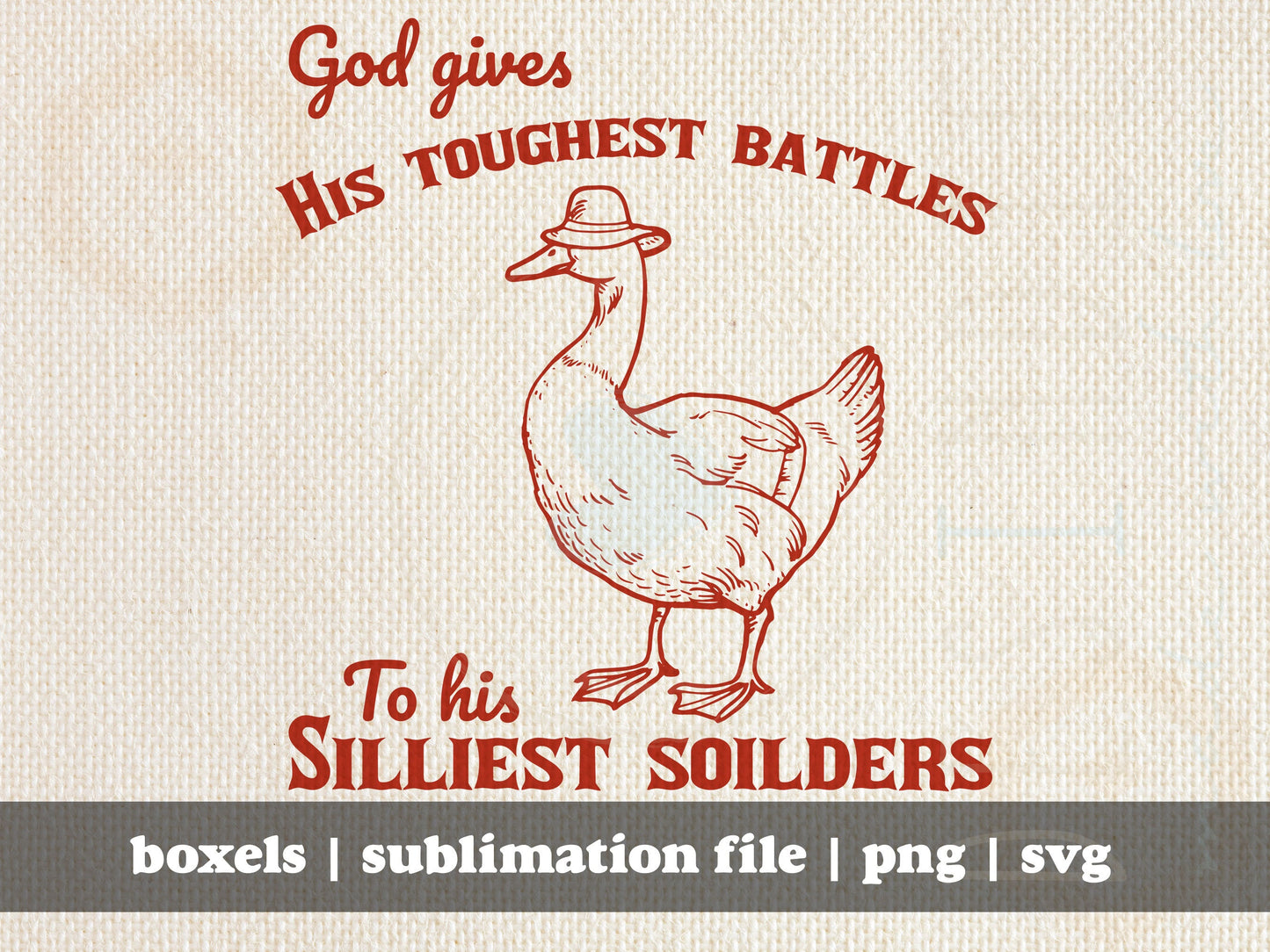 God Gives His Toughest Battles To His Silliest Soilders Funny Silly Goose Graphic | Instant Download | PNG SVG