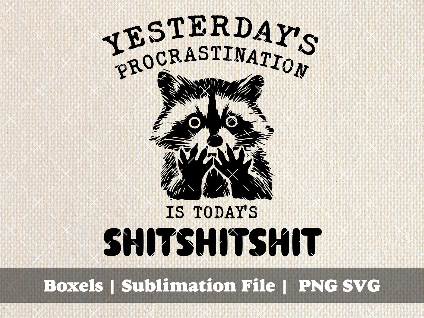 Yesterday's Procrastination is Today's SHITSHITSHIT The Shit Show Must Go On Funny Sarcastic Racoon Animals | Instant Download | PNG SVG