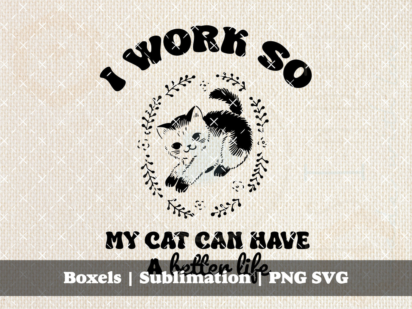 I Work So My Cat Can Have A Better Life Retro 1950's Kittens Inspired Cute Vintage Animal Saying | Instant Download | PNG SVG