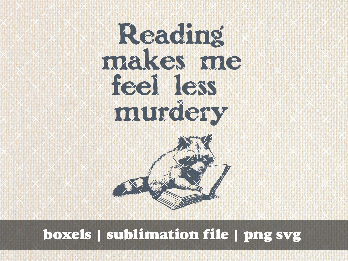 Reading Makes Me Feel Less Murdery Read Raccoon Trash Panda Teachers Librarians Book Clubs Educators Cartoon | Instant Download | PNG SVG