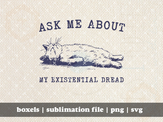 Ask Me About My Existential Dread Flopped Cat Funny Tired Cat Grumpy Cat Introvert Vintage Animal Sayings  | Instant Download | PNG SVG