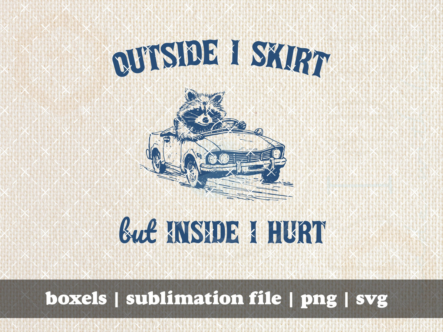 Outside I Skirt But Inside I Hurt Funny Trash Panda Raccoon Mental Health Self Care  | Instant Download | PNG SVG