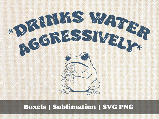 Drinks Water Aggressively Stay Hydrated Funny Self Care Frogs frog Funny Cute Vintage Animal Sayings | Instant Download | PNG SVG