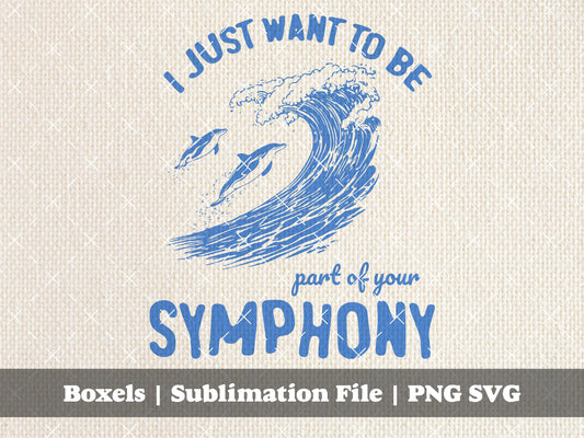 I Just Want To Be Part of Your Symphony Funny Memes Ocean Animals Dolphins Pacific Northwest Washington Oregon| Instant Download | PNG