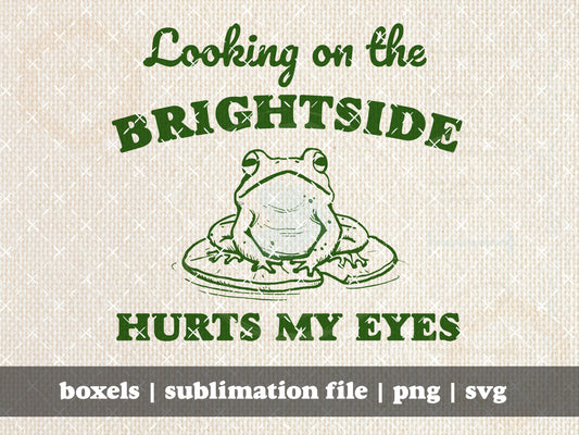 Looking On The Brightside Hurts My Eyes Funny Frog Hand Drawn Graphic Art T-Shirt | Instant Download |  PNG SVG