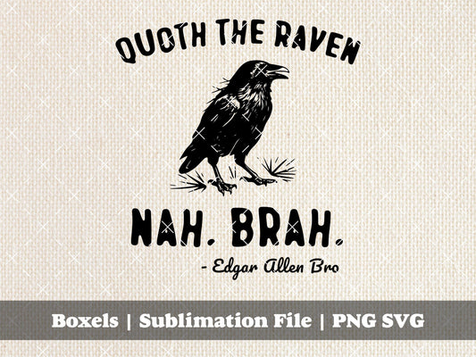 Quoth The Raven Nevermore Nah Brah Edgar Allan Poe Literature Puns Librarian Funny Horror Book Club Digital | Instant Download | PNG SVG