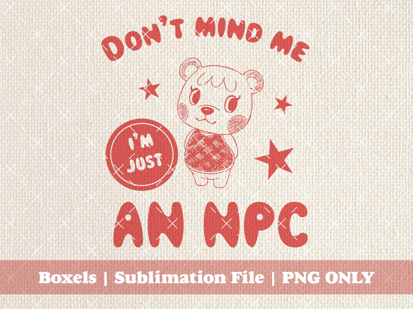 Don't Mind Me I'm Just An NPC Funny Video Game 1980s 1990's 2000's Computer Gamer Life Funny Shirts Stickers | Instant Download | PNG SVG