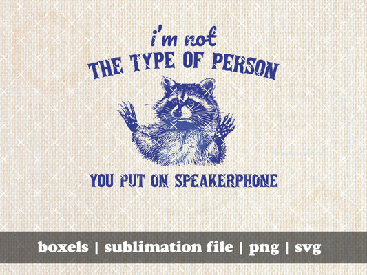 I'm Not The Type of Person You Put On Speakerphone Funny Sarcastic Racoon Hand Drawn Vintage Animal Cartoon | Instant Download |  PNG SVG