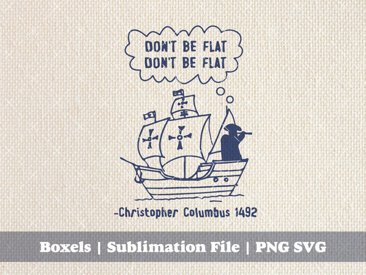 Don't Be Flat Earth Christopher Columbus Funny History Buff Funny History Teacher Puns History Puns | Instant Download |  PNG SVG