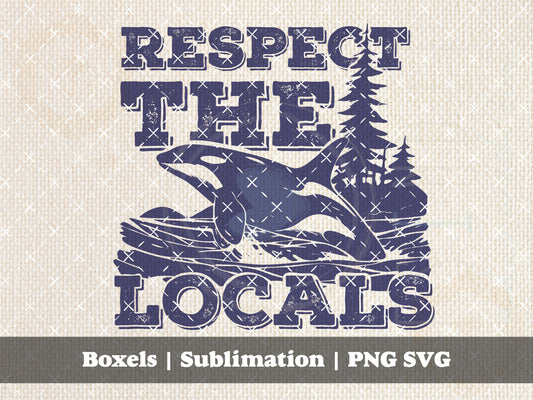 Respect The Locals Orca Whales Ocean Wildlife Save Our Seas Beach PNW Earth Day Funny Sarcastic | Instant Download | PNG SVG