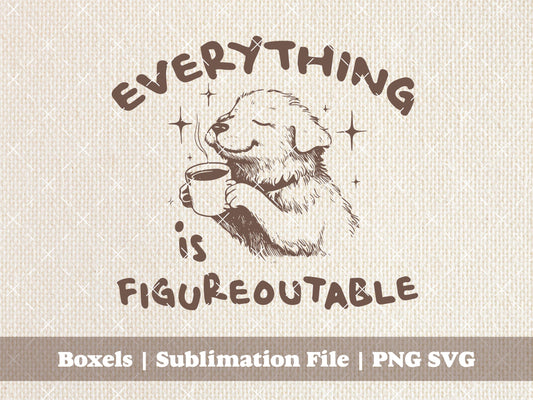 Everything is Figureoutable Puppy Coffee Helps Cute Dog Drinking Coffee Dogs Vintage Cat Animal Sayings  | Instant Download | PNG SVG