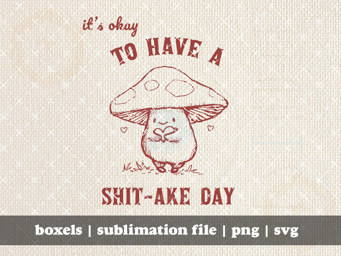 It's Okay To Have A Shitake Day Cute Mushroom Character Vintage Animal Sayings Funny Quotes | Instant Download |  PNG SVG