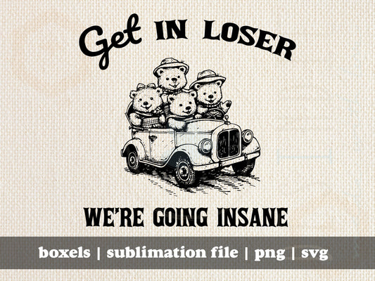 Get In Loser We're Going Insane Funny Cute Little Teddy Bear Family In Vintage Car Hand Drawn | Instant Download | PNG SVG