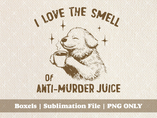 I Love The Smell of Anti-Murder Juice Coffee Helps Cute Dog Drinking Coffee Dogs Vintage Cat Animal Sayings  | Instant Download | PNG SVG