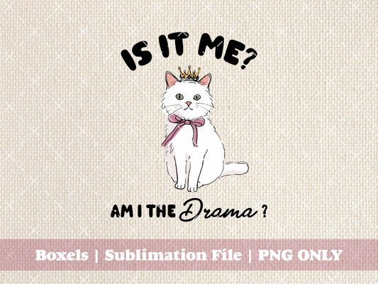 Is It Me Am I The Drama? Cute Funny Sweet Uplifting Kitten Cat Vintage Animal Sayings  | Instant Download | PNG ONLY