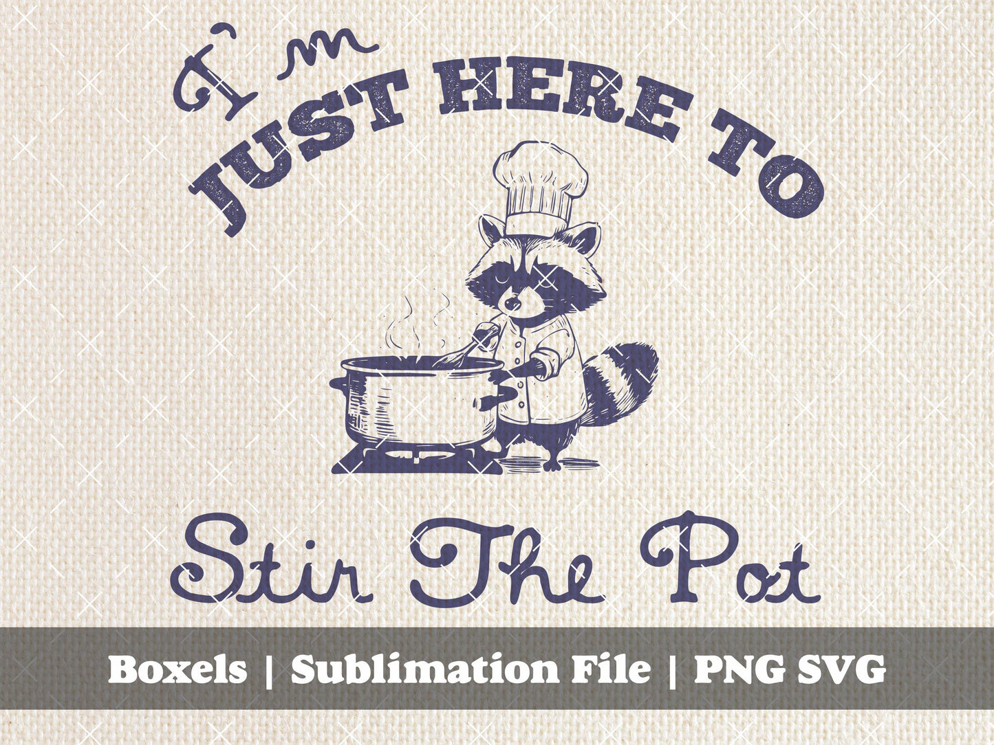 I'm Just Here To Stir The Pot Funny Sarcastic Trash Panda Vintage Animal Sarcastic Sayings Quotes | Instant Download | PNG SVG