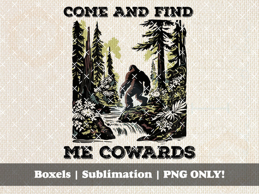 Come And Find Me Cowards Bigfoot Search Team Sasquatch Sasquatch Crossing Best Hide & Seek Champion | Instant Download | PNG ONLY