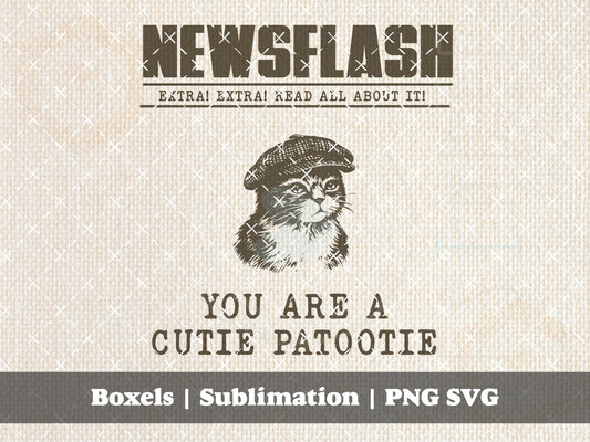 NEWSFLASH! You Are A Cutie Patootie Vintage Newsies Style Funny Sarcastic Kitten Cat Vintage Animal Sayings  | Instant Download | PNG SVG