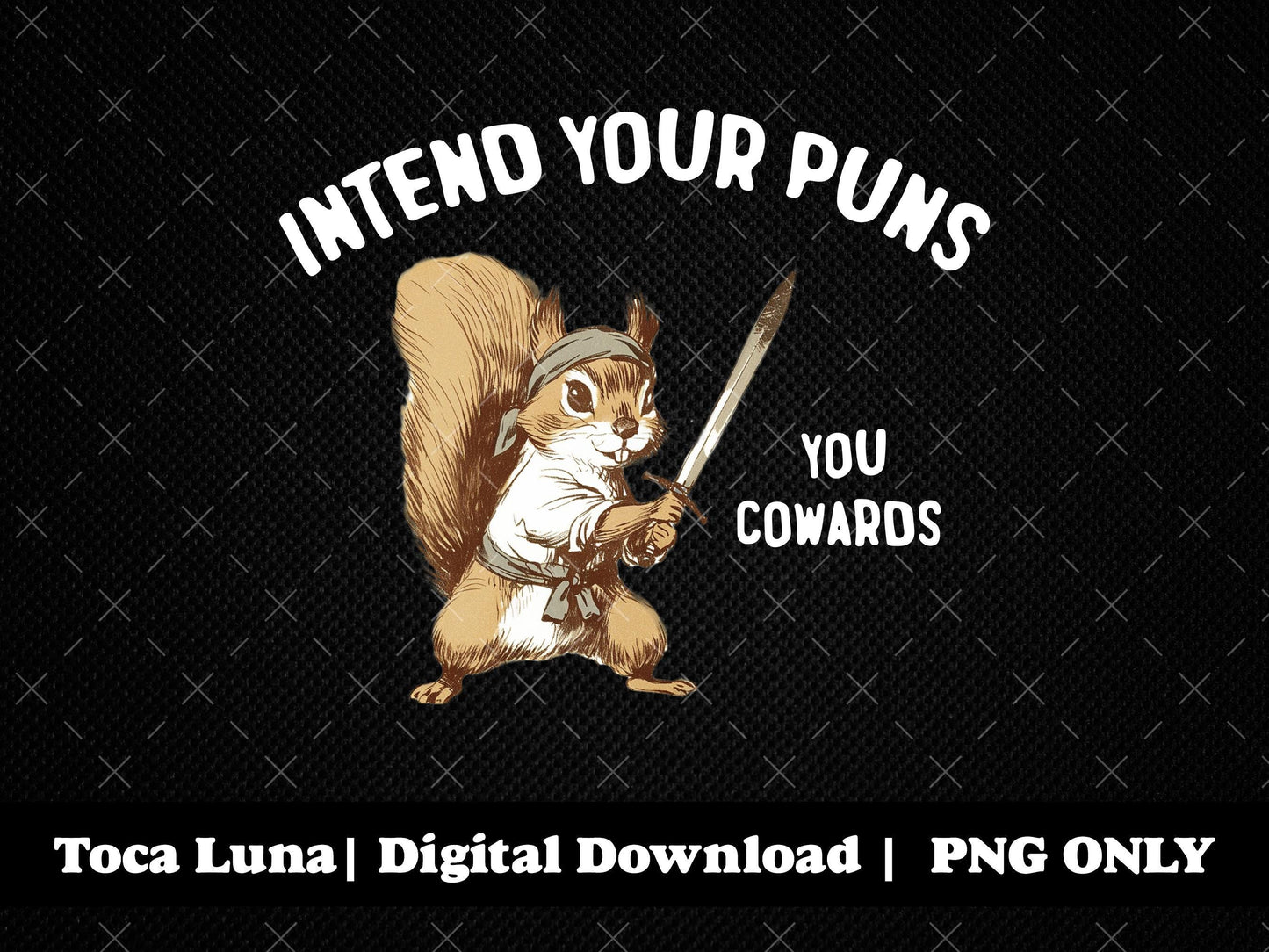 Intend Your Puns You Cowards Full Color Funny Sarcastic Animals Quotes Squirrel Ninja With Sword | Instant Download | Light Text PNG ONLY