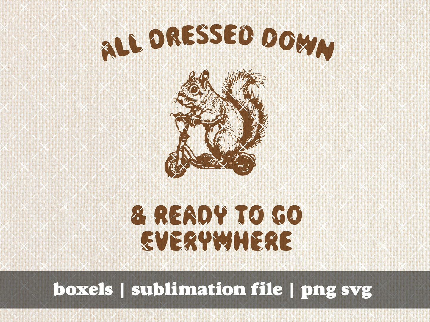 All Dressed Down And Ready To Go Everywhere Cute Vintage Squirrel Vintage style Character Sayings | Instant Download |  png svg