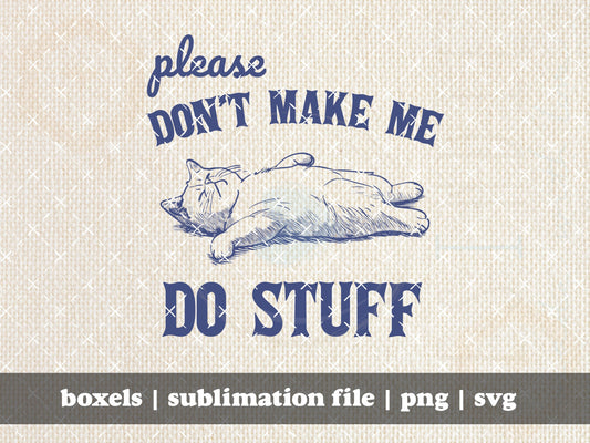 Please Don't Make Me Do Stuff Sleeping Kitty Cat Kitten Flopped on Ground Looking Tired Vintage Animal Quote | Instant Download |  png svg