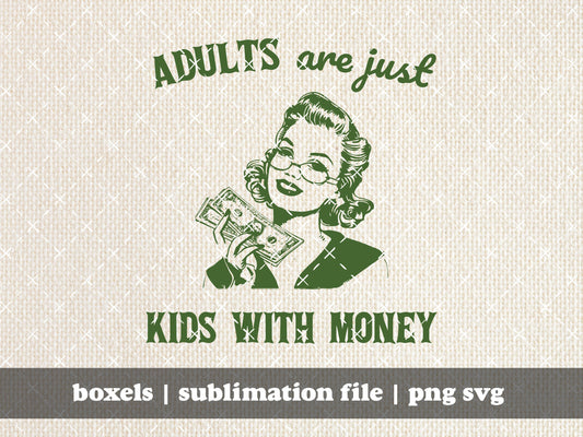 Adults Are Just Kids With Money Funny 1950's Retro Housewife Vintage Saying Dish Towel Idea Tshirt Idea | Instant Download |  PNG SVG