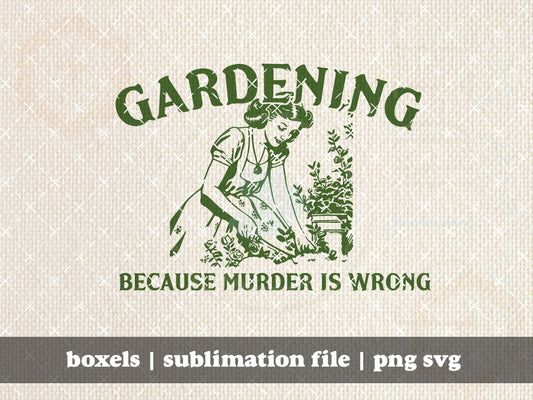 Gardening Because Murder is Wrong Funny Vintage 1950's Housewife Housewives Vintage Retro Funny Sayings Quotes | Instant Download |  PNG SVG