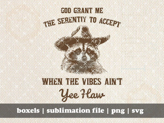 God Grant Me The Serenity To Accept When The Vibes Ain't Yee Haw Funny Jesus Christian Funny Sarcastic Raccoon | Instant Download | PNG SVG