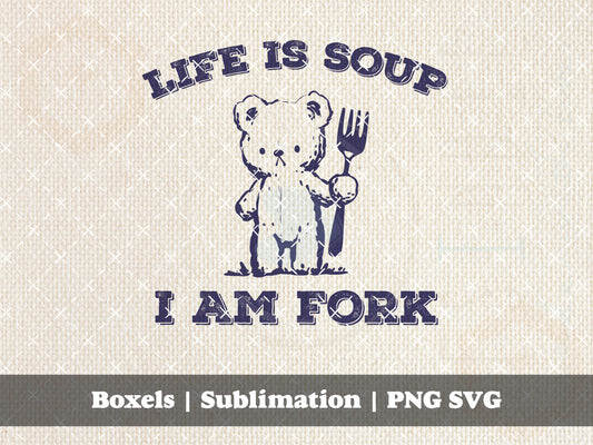 Life is Soup I Am Fork Cute Teddy Bear Vintage Animal Sayings | Instant Download |  PNG SVG