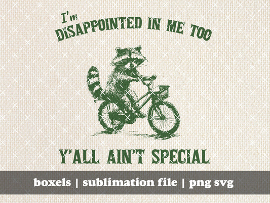 I'm Disappointed In Me Too Y'all Ain't Special Funny Racoon On a Bike Sarcastic Sayings Vintage Animal Quotes | Instant Download |  PNG SVG