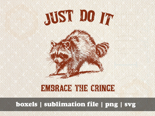 Just Do It Embrace The Cringe Funny Sarcastic Raccoon Smiling | Instant Download | PNG SVG