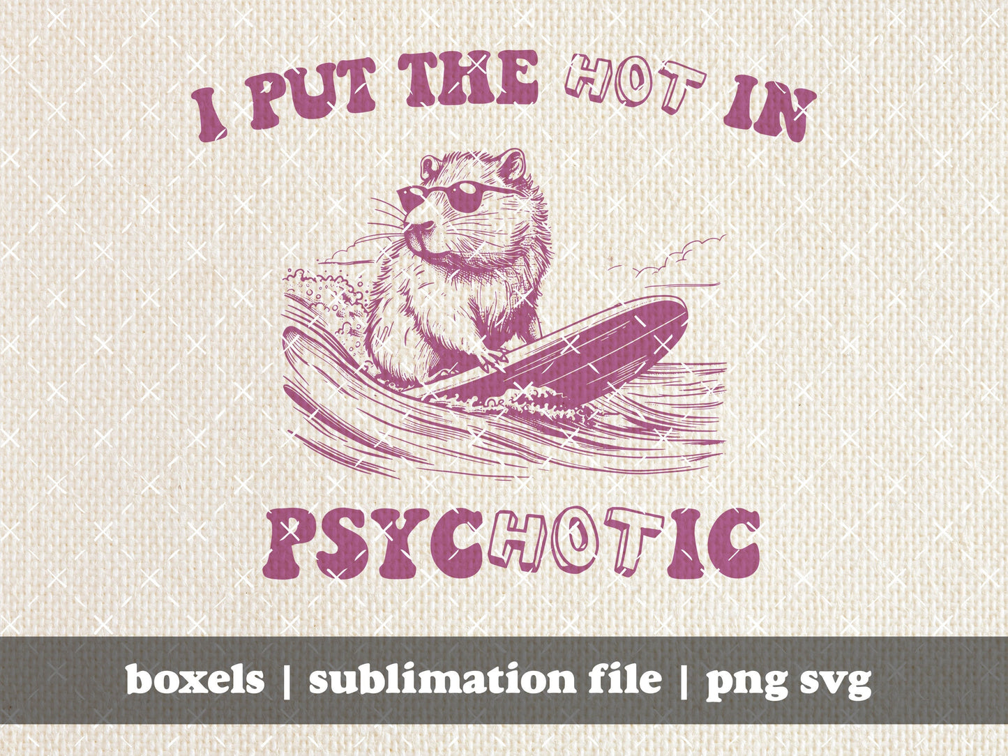 I Put The Hot In Psychotic Surfing Capybara Funny Mental Health Awareness Cute Vintage Animal Quote | Instant Download |  PNG SVG