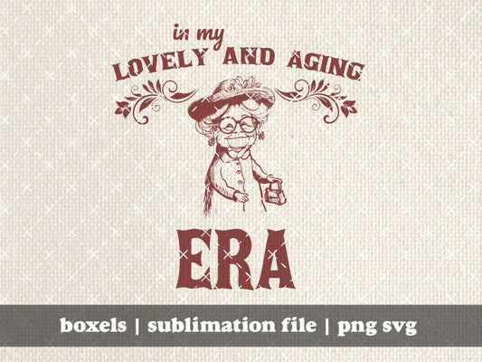 In My Lovely And Aging Era Grow Old Gracefully Over The Hill Funny Getting Older Birthday Sayings | Instant Download | PNG SVG